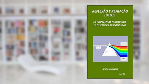 Capa de REFLEXÃO E REFRAÇÃO DA LUZ: 54 PROBLEMAS RESOLVIDOS E 18 QUESTÕES RESPONDIDAS, do autor GENTIL FERNANDES