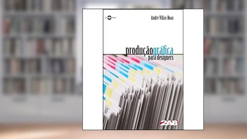 Capa de Produção Gráfica Para Designers, do autor André Villas Boas