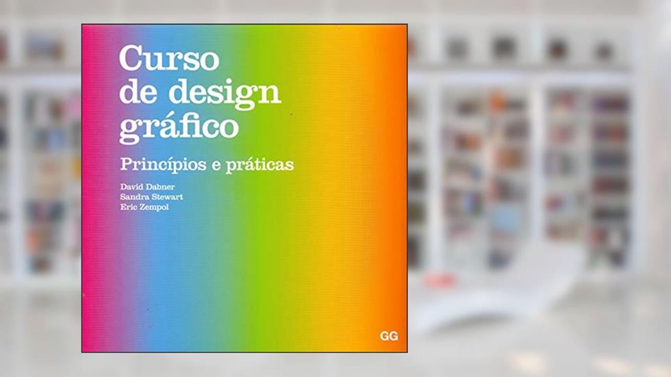 Curso de design gráfico: Princípios e práticas, do autor David Dabner; Sandra Stewart; Eric Zempol