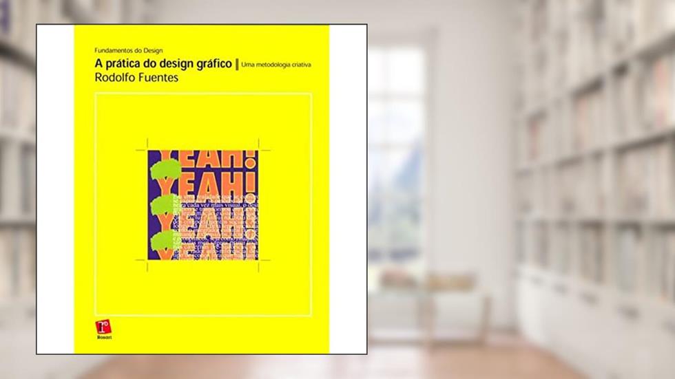 A Prática do Design Gráfico. Uma Metodologia Criativa, do autor Rodolfo Fuentes