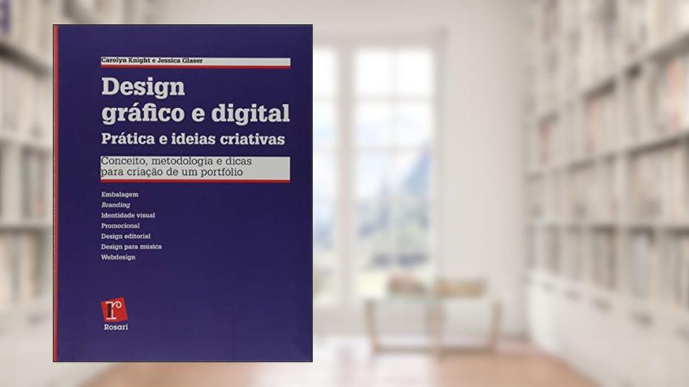 Design Gráfico e Digital Prática e Ideias Criativas. Conceitos, Metodologia e Dicas Para Criação de Um Portfólio, do autor Carolyn Knight