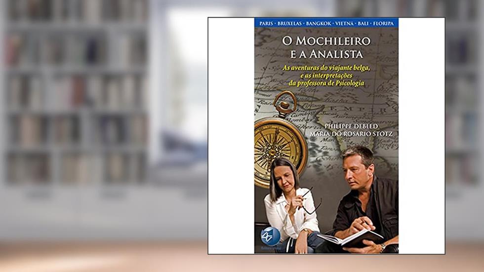 O Mochileiro e a Analista: as Aventuras do Viajante Belga, e as Interpretações da Professora de Psicologia, do autor Philippe Debled; Maria Do Rosário Stotz