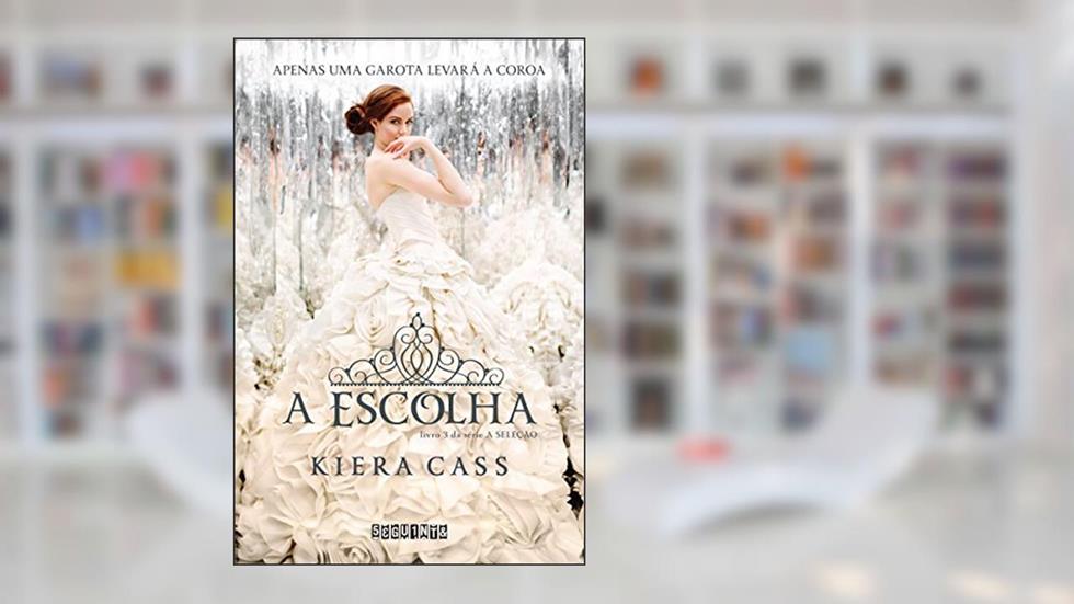 A escolha (A Seleção Livro 3), do autor Kiera Cass