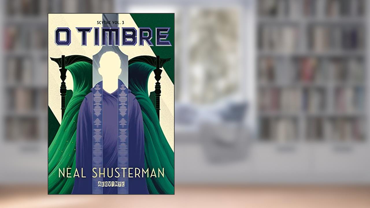 O timbre (Scythe Livro 3), do autor Neal Shusterman