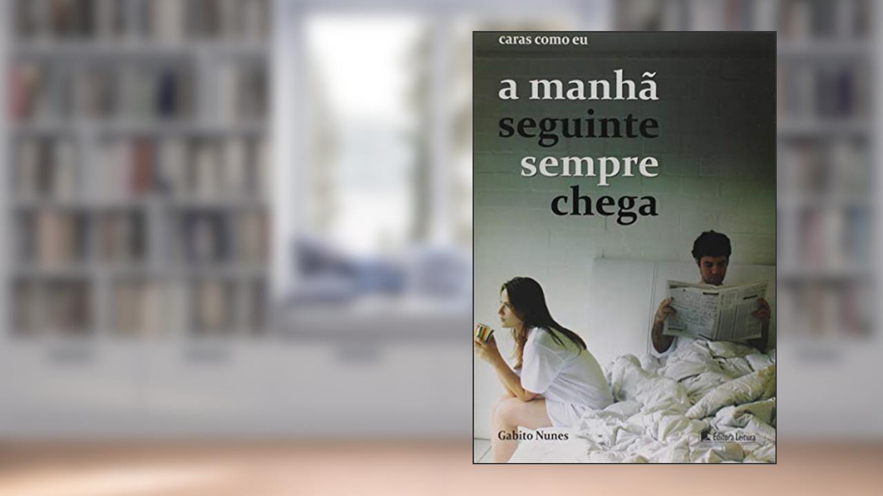 Caras Como Eu A Manhã Seguinte Sempre Chega, do autor Gabito Nunes