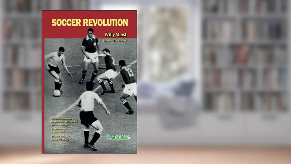 SOCCER REVOLUTION: Como a Grã-Bretanha ensinou o mundo a jogar futebol americano e depois recebeu uma dura lição de seus ex-alunos. (Portuguese Edition), do autor Willy Meisl