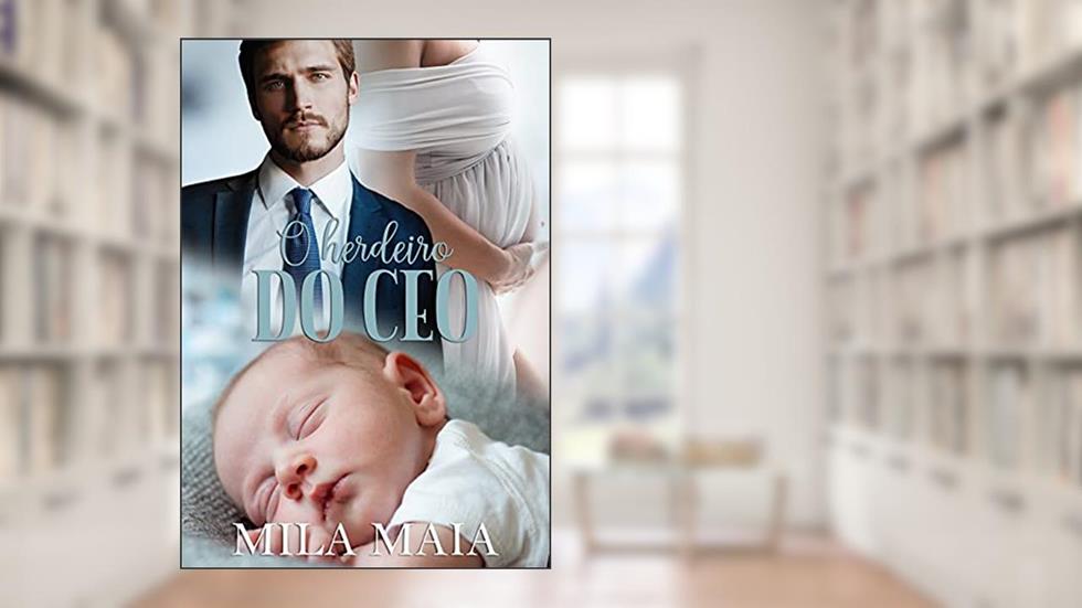 O herdeiro do CEO, do autor Mila Maia
