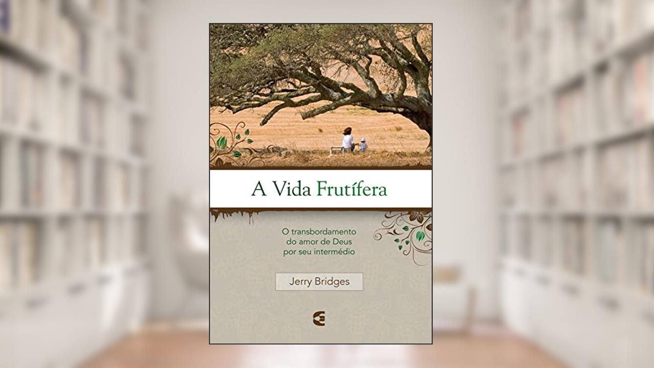 A vida frutífera, do autor Jerry Bridges