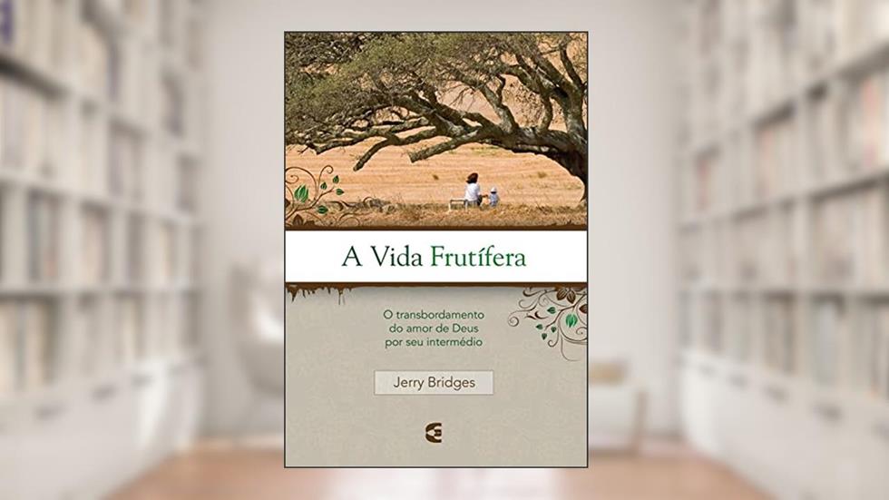 A vida frutífera, do autor Jerry Bridges