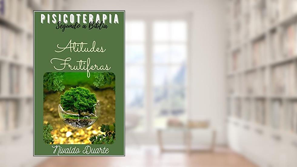 PISICOTERAPIA - Segundo a Bíblia: Atitudes Frutiféras, do autor Nivaldo Duarte