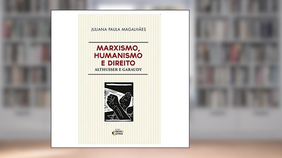 Marxismo, Humanismo e Direito: Althusser e Garaudy, do autor Juliana Paula Magalhães