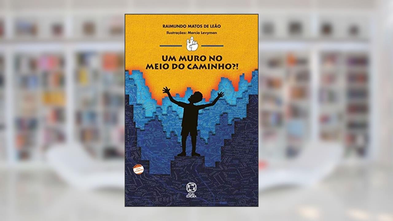 Um muro no meio do caminho, do autor Raimundo Matos de Leão