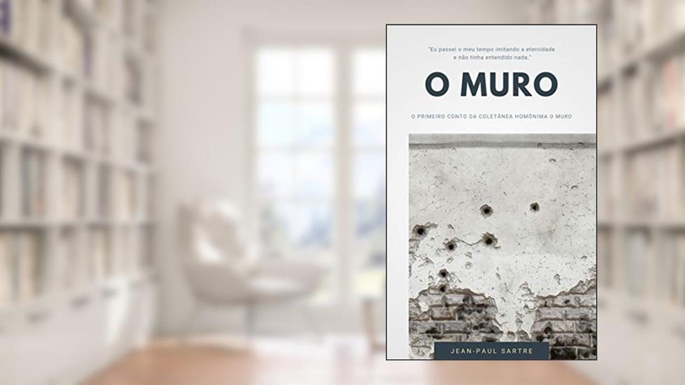 O Muro ("O Muro" Coletânea de Contos de Sartre Livro 1), do autor Jean-Paul Sartre
