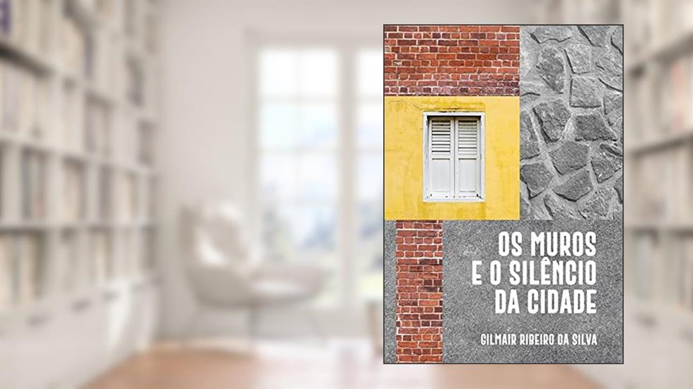 Os Muros e o Silêncio da Cidade, do autor Gilmair Ribeiro Da Silva