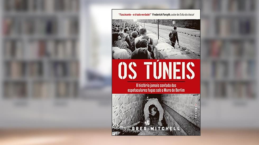 Os túneis: A história jamais contada das espetaculares fugas sob o Muro de Berlim, do autor Greg Mitchell