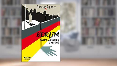 Capa de Berlim Entre árvores e Muros, do autor Rodrigo Zippert