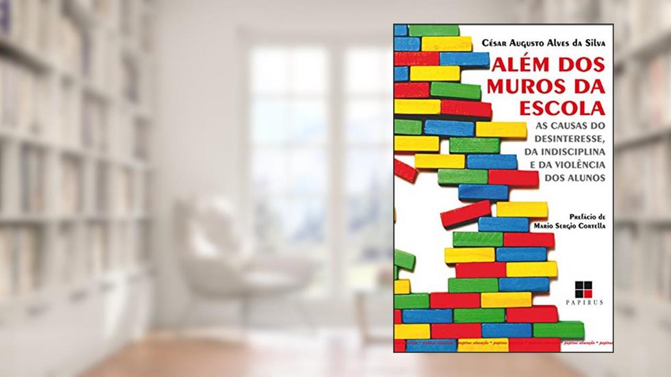 Além dos muros da escola: As causas do desinteresse, da indisciplina e da violência dos alunos, do autor César Augusto Alves da Silva