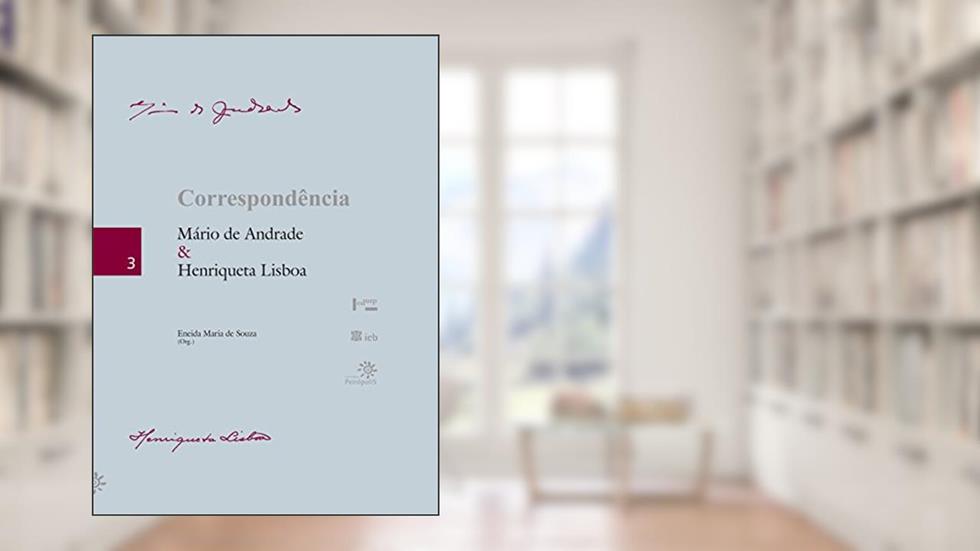 Correspondência: Mário de Andrade e Henriqueta Lisboa: Volume 3, do autor Mário de Andrade; Henriqueta Lisboa