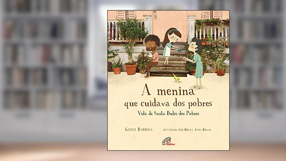 A menina que cuidava dos pobres: Vida de Santa Dulce dos pobres, do autor Gizele Barbosa