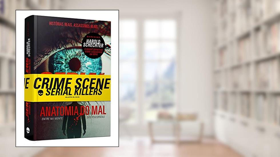 Serial killers - Anatomia do Mal: Entre na mente dos psicopatas, do autor Harold Schrechter