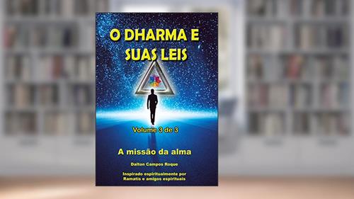 Capa de O DHARMA E SUAS LEIS - Volume 3 - RAMATÍS: a missão da alma, do autor DALTON CAMPOS ROQUE; Andréa Lúcia da Silva