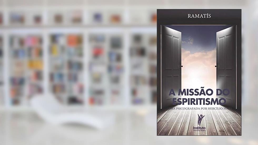 A Missão do Espiritismo (Hercílio Maes - Ramatís [Em Português] Livro 12), do autor Hercílio Maes