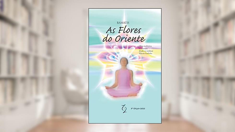 As Flores do Oriente, do autor Ramatis; Marcio Godinho