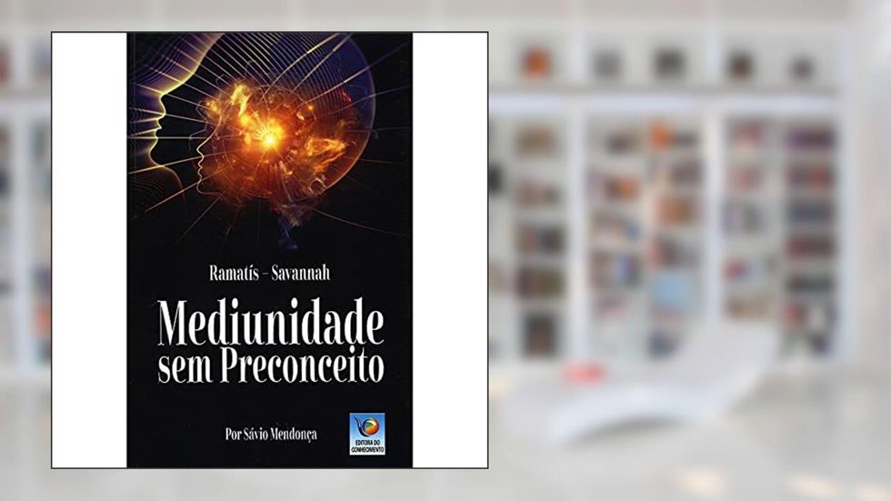 Mediunidade sem Preconceito, do autor Sávio Mendonça; Savannah Ramatís
