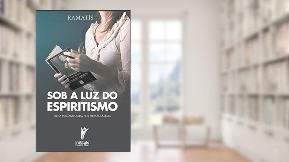 Sob a Luz do Espiritismo (Hercílio Maes - Ramatís [Em Português] Livro 6), do autor Hercílio Maes
