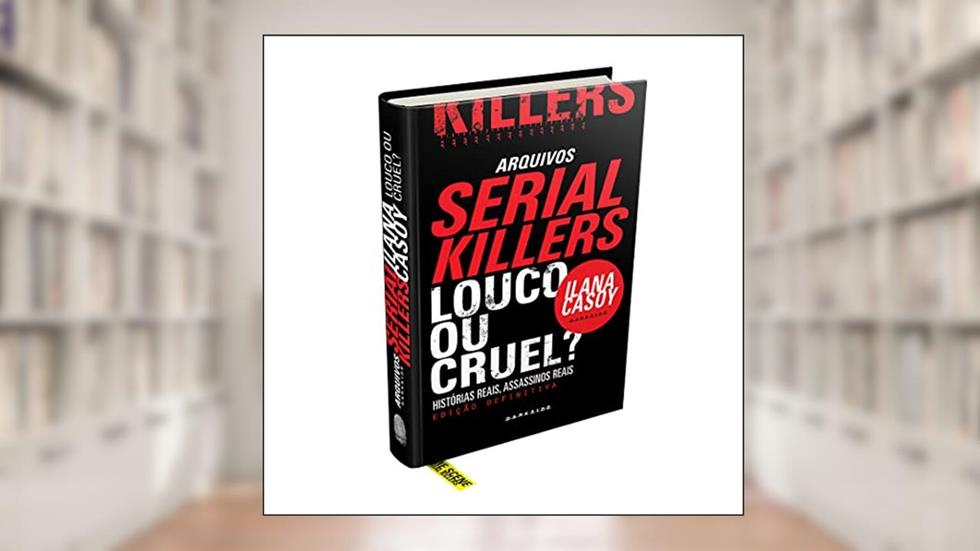 Arquivos Serial Killers: Louco ou Cruel?, do autor Ilana Casoy