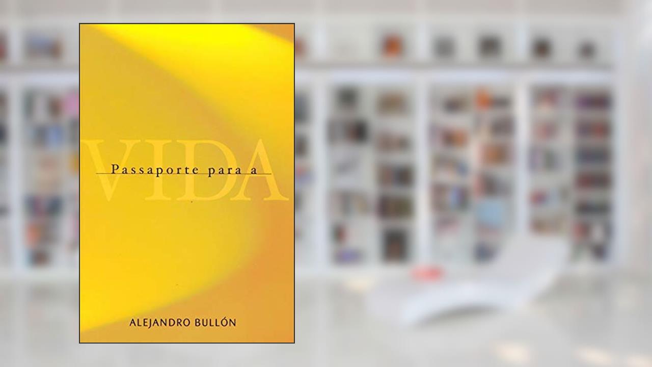 Passaporte Para a Vida, do autor Alejandro Bullón