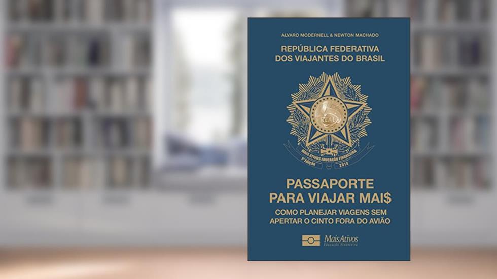 Passaporte Para Viajar Mai$: Como planejar viagens sem apertar o cinto fora do avião., do autor Álvaro Modernell; Newton Machado