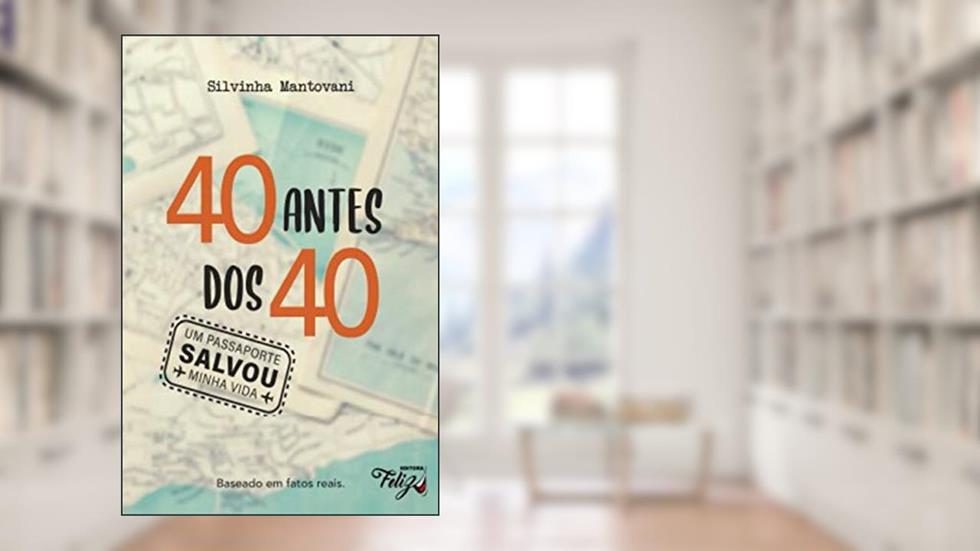 40 ANTES DOS 4O - Um Passaporte Salvou Minha Vida!: Baseado em fatos reais., do autor SILVINHA MANTOVANI