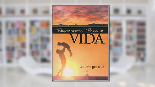 Capa de passaporte para a vida, do autor Alejandro Bullón