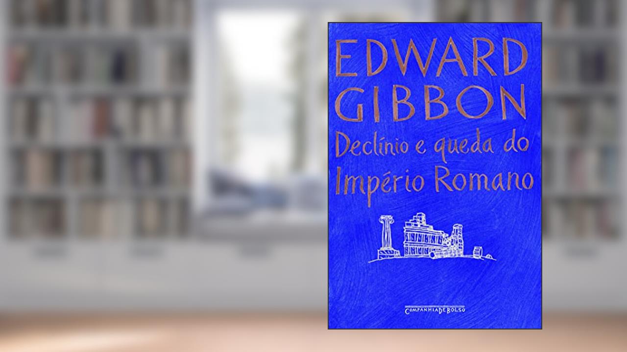 Declínio e queda do império romano, do autor Edward Gibbon