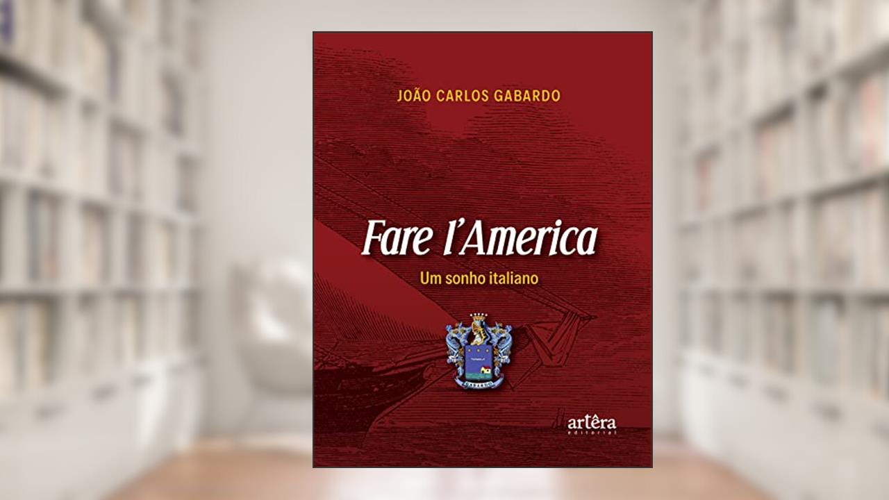 Fare I'America: Um Sonho Italiano, do autor João Carlos Gabardo