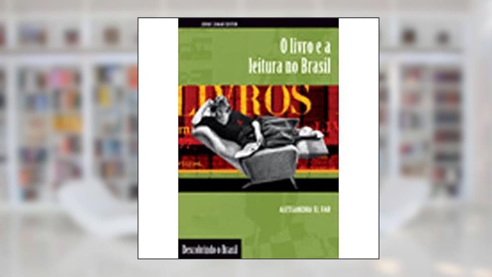 O livro e a leitura no Brasil, do autor Alessandra El Far