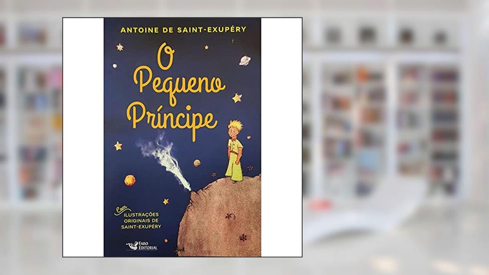 O Pequeno Príncipe, do autor Antoine De Saint - Exupéry