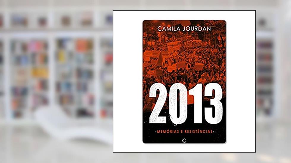 2013: memórias e resistências, do autor Camila Jourdan