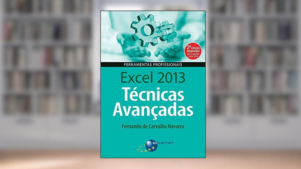 Excel 2013: técnicas avançadas, do autor Fernando de Carvalho Navarro