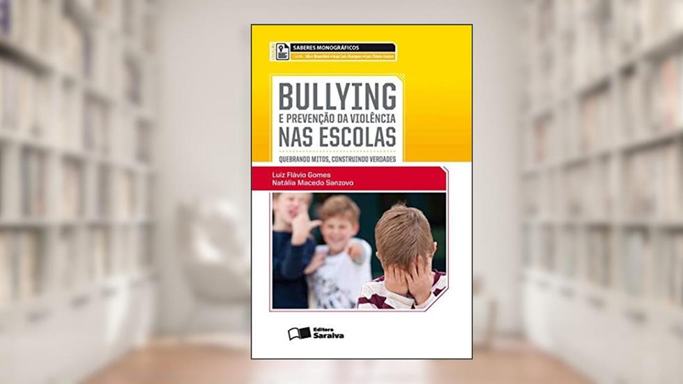 Bullying e a prevenção da violência nas escolas - 1ª edição de 2013: Quebrando mitos, construindo verdades, do autor Natália Macedo Sanzovo; Luíz Flávio Gomes