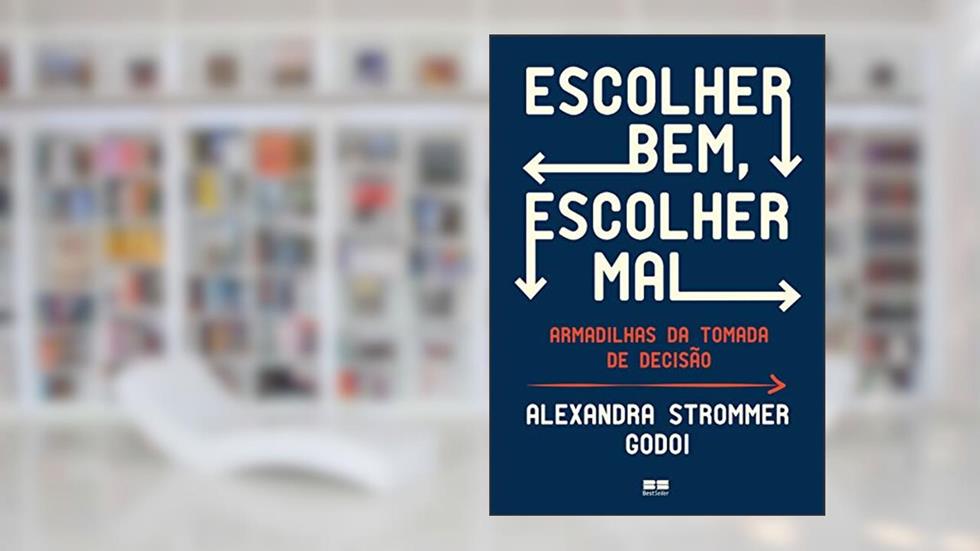 Escolher bem, escolher mal: Armadilhas da tomada de decisão, do autor Alexandra Strommer Godoi