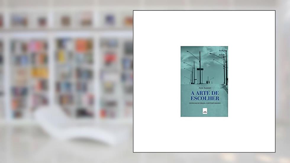 A Arte de Escolher, do autor Jose Sarney