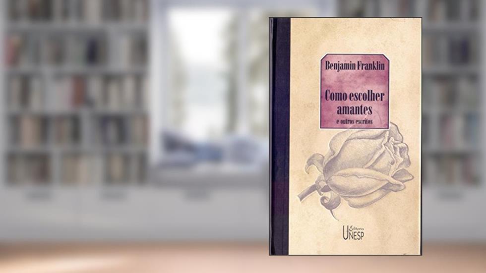 Como escolher amantes e outros escritos, do autor Benjamin Franklin