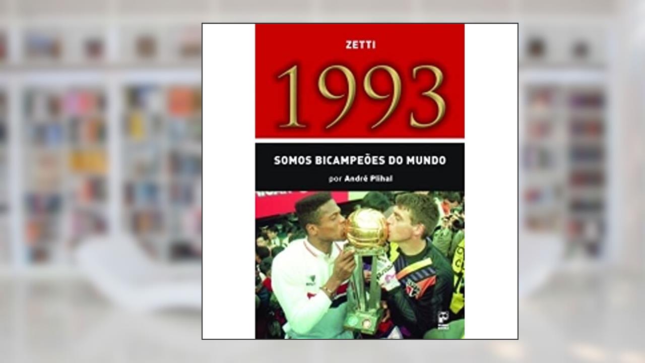 1993 - somos bicampeões do mundo, do autor Andre Plihal; Armelino Donizete Quagliato Zetti