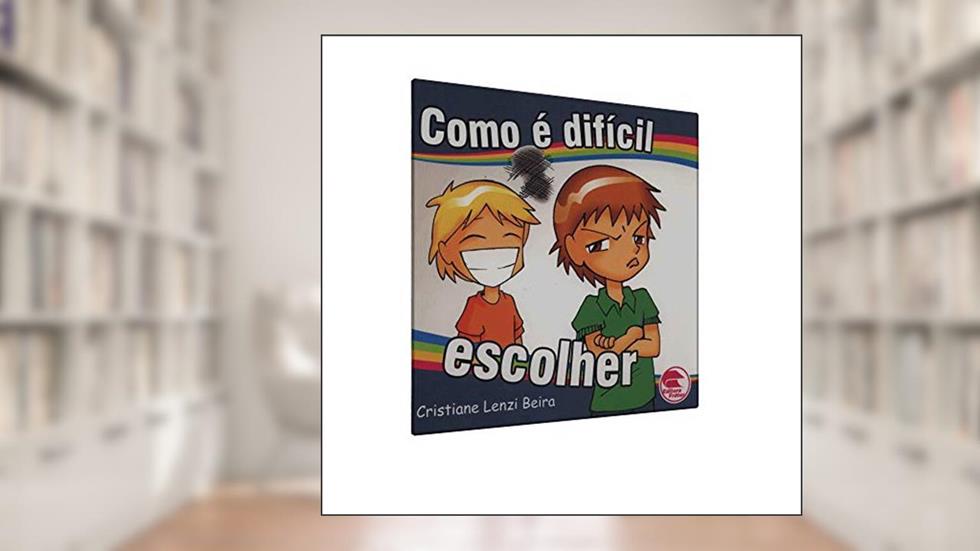 Como É Difícil Escolher, do autor Cristiane Lenzi Beira