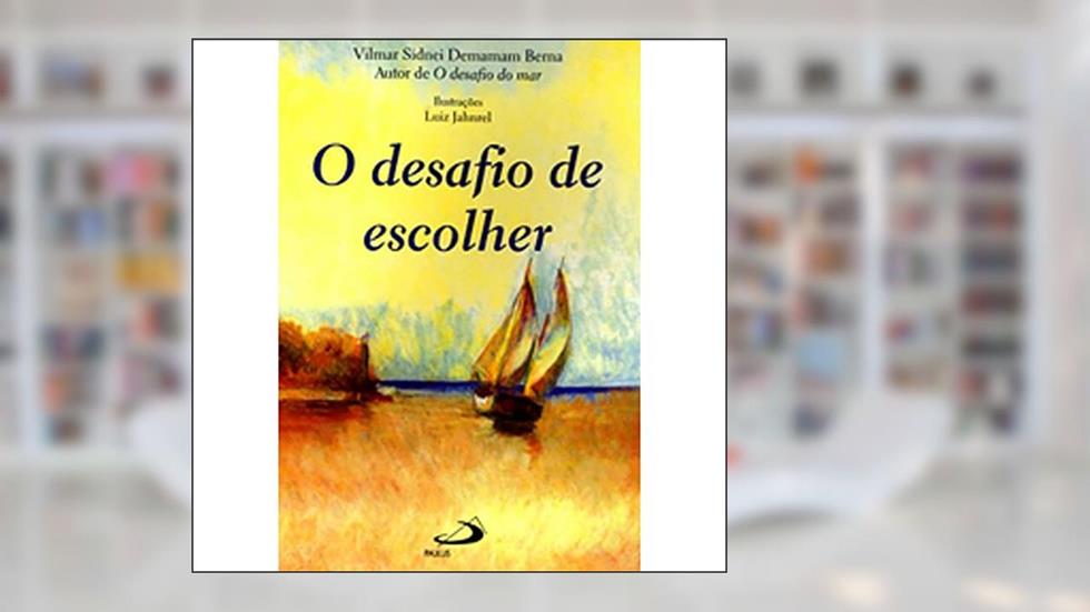 O Desafio de Escolher, do autor Vilmar Sidnei Demamam Berna