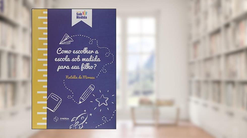 Como Escolher a Escola Sob Medida Para o Seu Filho, do autor Natália Gonçalves De Moraes