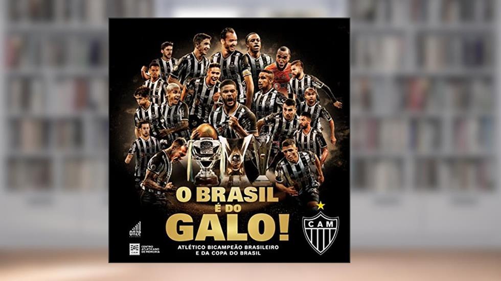 O Brasil é do Galo!: Atlético Bicampeão Brasileiro e da Copa do Brasil, do autor Caio Ducca; Emmerson Maurilio