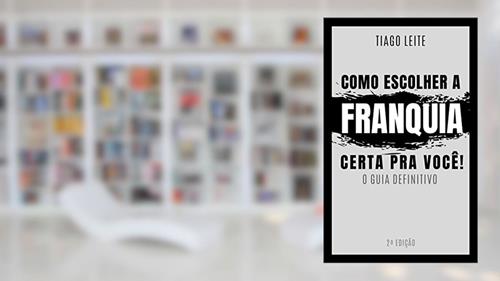Capa de Franquias: Como Escolher a Franquia Certa pra Você, do autor Tiago Leite da Silva